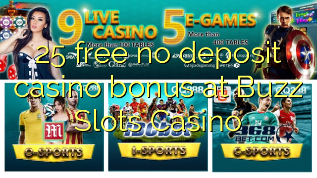 25 free no deposit casino bonus at Buzz Slots Casino