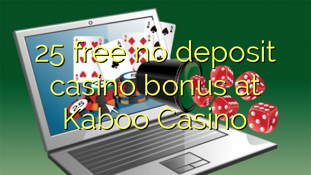 25 gratis geen deposito casino bonus by Kaboo Casino