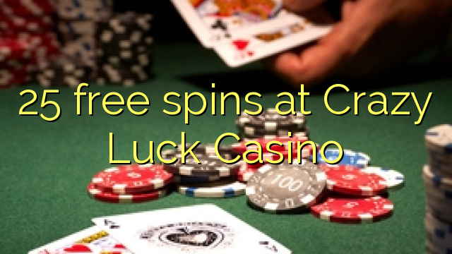 25 berputar percuma di Casino Crazy Luck