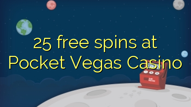 25 bezmaksas spins Pocket Vegas Casino