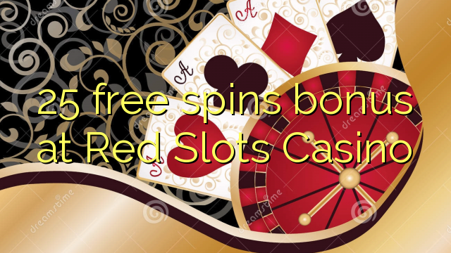 25 free spins bonus at Red Slots Casino 25 free spins bonus at Red Slots Casino