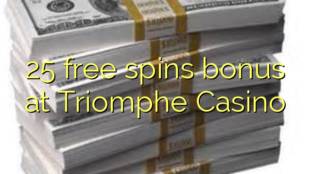 25 free spins bonusu Triomphe Casino