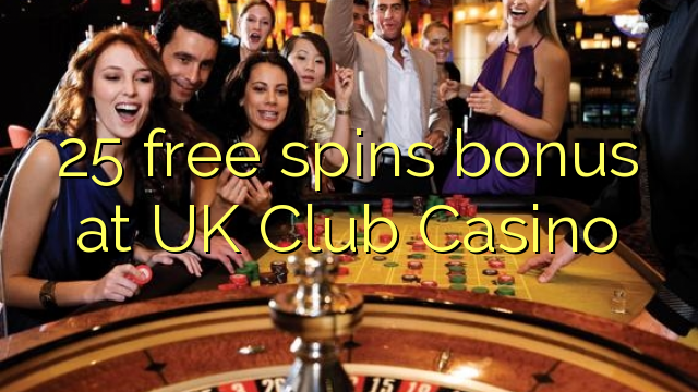 25 free spins bonus at UK Club Casino