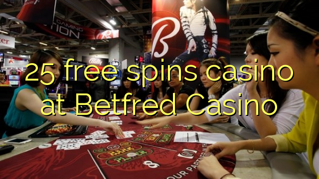 25 gratis spins casino op Betfred Casino