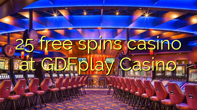 GDFplay赌场的25免费旋转赌场