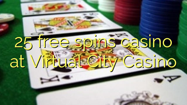 25 ingyen pörget a kaszinóban a Virtual City Casino-ban