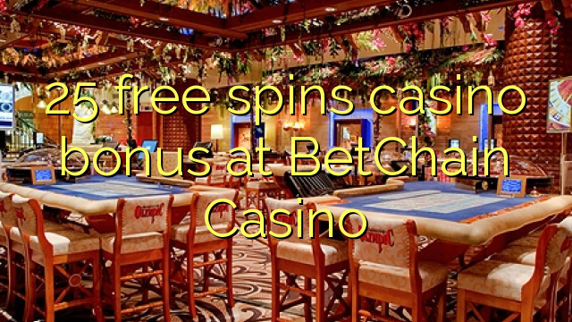 25 free spins casino bonus at BetChain Casino