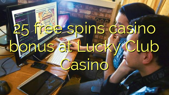 25 free spins casino bonus at Lucky Club Casino