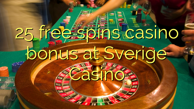 25 vapaa pyörii kasinobonusta Sverige Casinolla