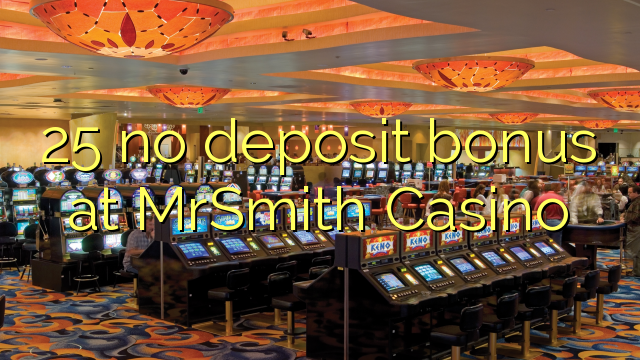 25 nenhum bônus de depósito no Casino MrSmith