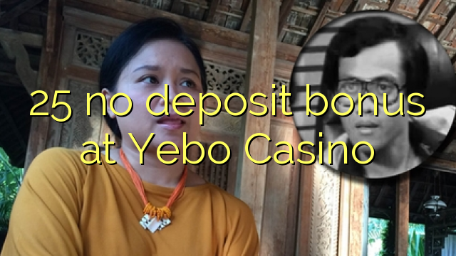 25 nenhum bônus de depósito no Casino Yebo