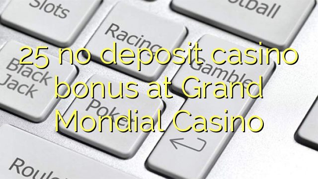 25 no deposit casino bonus at Grand Mondial Casino