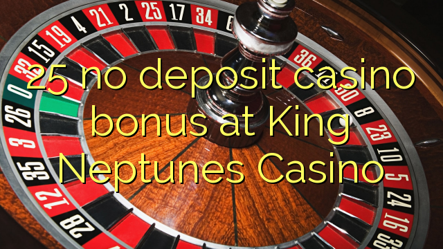25 King Neptunes Casino hech depozit kazino bonus