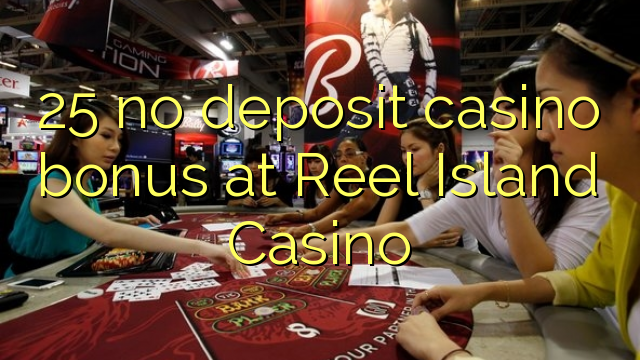 25 no deposit casino bonus at Reel Island Casino