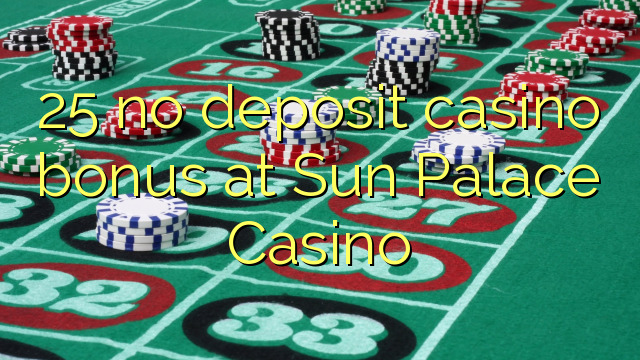 25 no deposit casino bonus at Sun Palace Casino