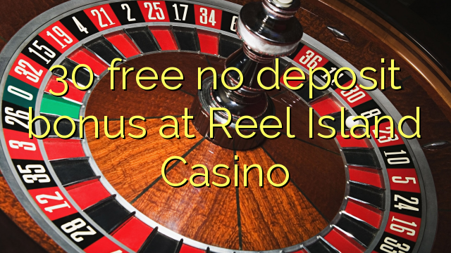 30 free no deposit bonus at Reel Island Casino