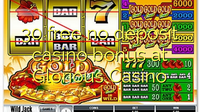 30 free no deposit casino bonus at Glorious Casino