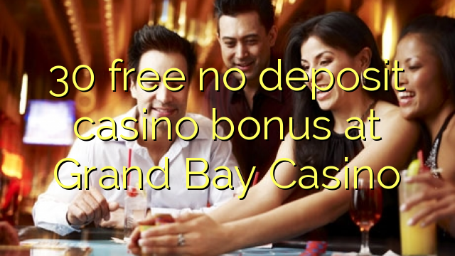 30 free no deposit casino bonus at Grand Bay Casino