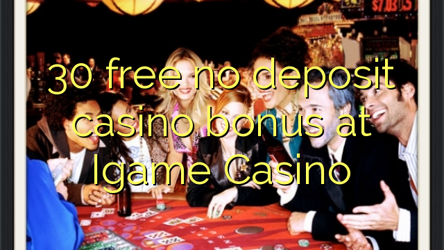 30 free no deposit casino bonus at Igame Casino