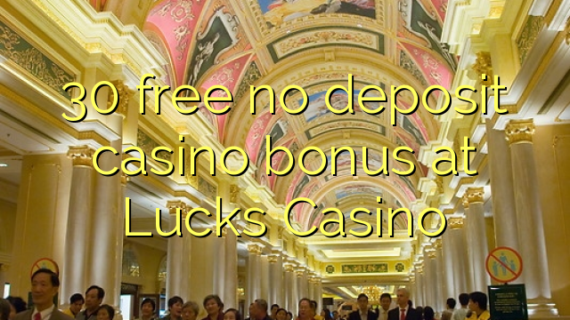 30 free no deposit casino bonus at Lucks Casino