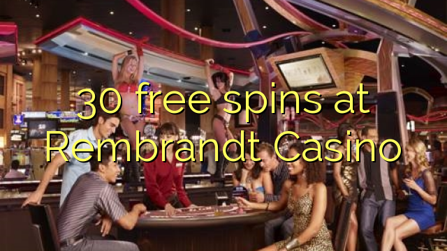 30 free spins at Rembrandt Casino