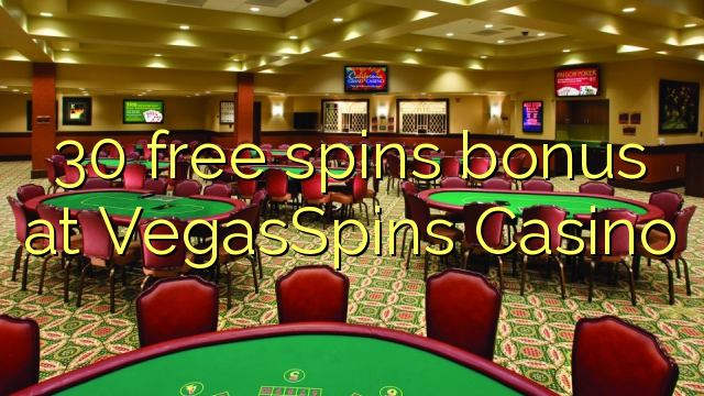 30 free spins bonus at VegasSpins Casino