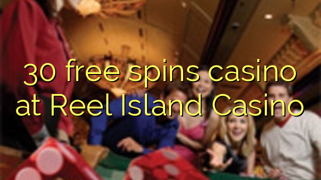 30 უფასო ტრიალებს კაზინო Reel Island Casino