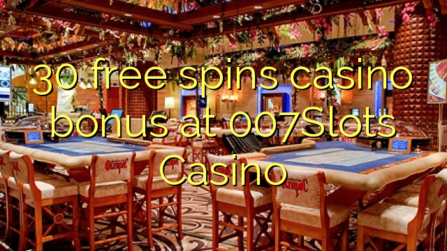 30 giros gratis bono de casino en casino 007Slots