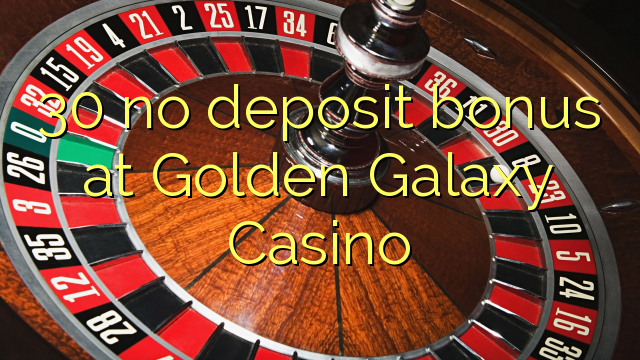 30 geen deposito bonus by Golden Galaxy Casino
