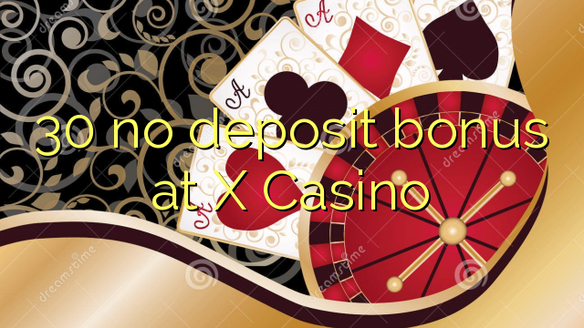 30 geen deposito bonus by X Casino