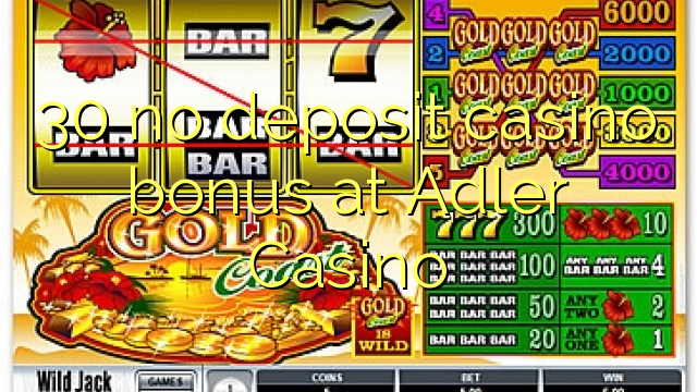 30 no deposit casino bonus at Adler Casino