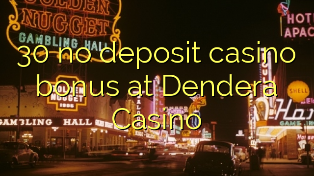 30 no deposit casino bonus at Dendera Casino