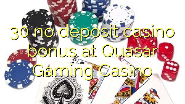 30 akukho yekhasino bonus idipozithi kwi Quasar Gaming Casino