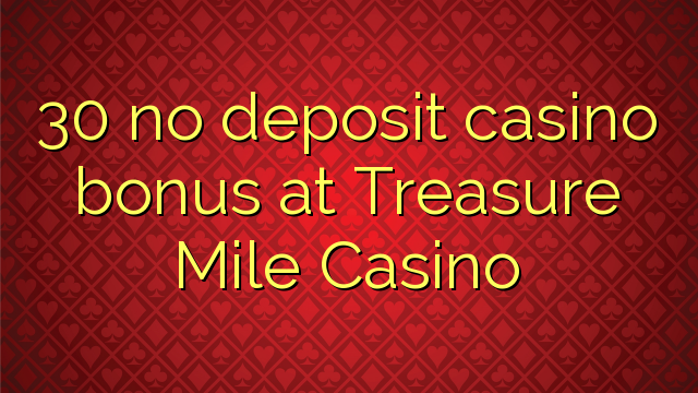 30 no deposit casino bonus at Treasure Mile Casino