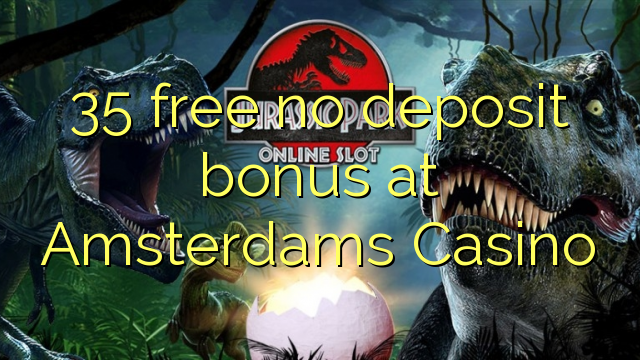 35 free no deposit bonus at Amsterdams Casino