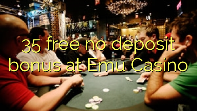 35 free no deposit bonus at Emu Casino