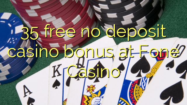 35 libre bonus de casino de dépôt au Casino Fone