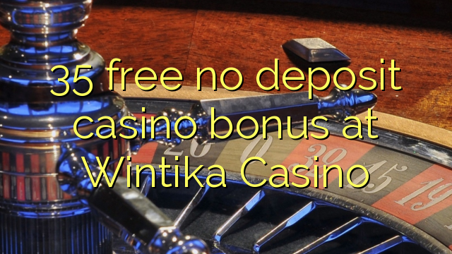 35 free no deposit casino bonus at Wintika Casino