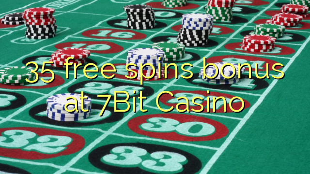35 free spins bonus at 7Bit Casino