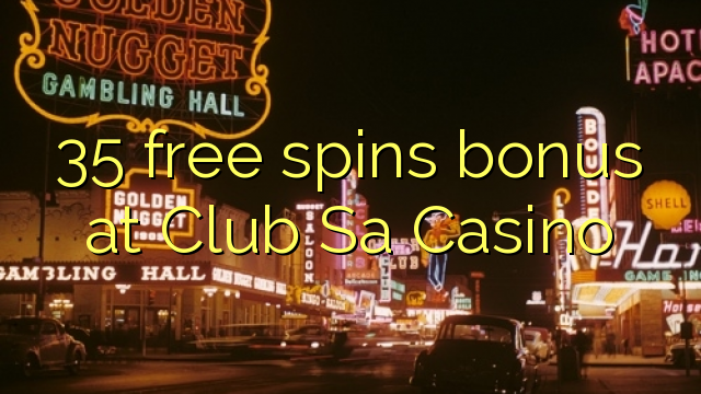 35 bébas spins bonus di Club Sa Kasino