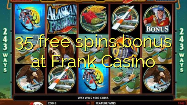 35 bepul Frank Casino bonus Spin
