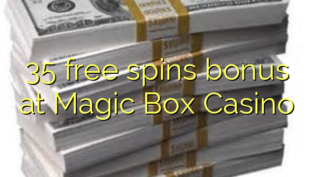 35 senza spins Bonus à Magic Box Casino