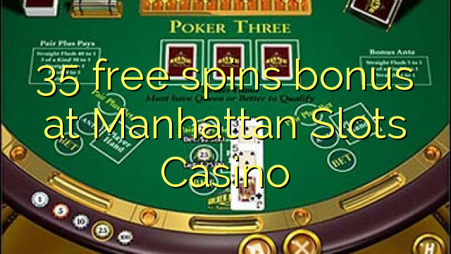 35 spins senza Bonus à Manhattan Una Casino