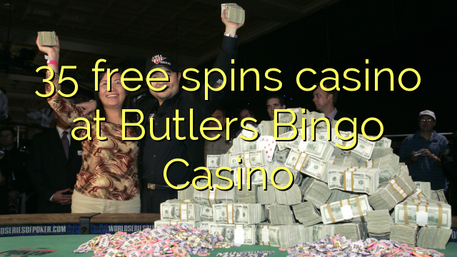 35 free spins casino at Butlers Bingo Casino