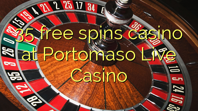 35 free spins casino at Portomaso Live Casino