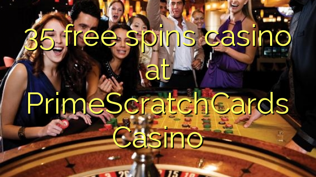 35 gratis draai casino by PrimeScratchCards Casino
