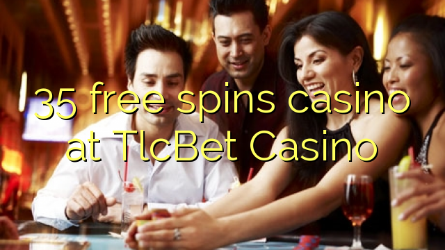 35 bébas spins kasino di TlcBet Kasino