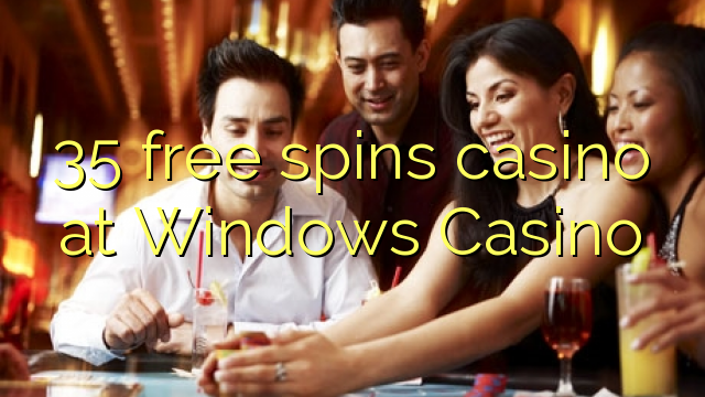 35 bezmaksas griezienus kazino pie Windows Kazino