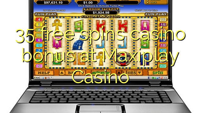 35 free spins casino bonus at Maxiplay Casino