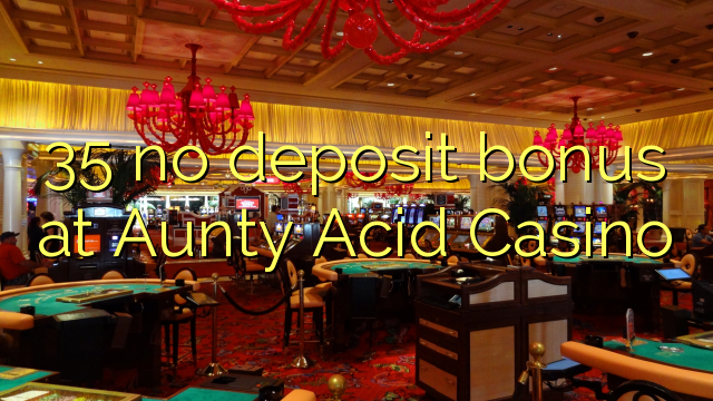 35 bez depozytu w Aunty Acid Casino